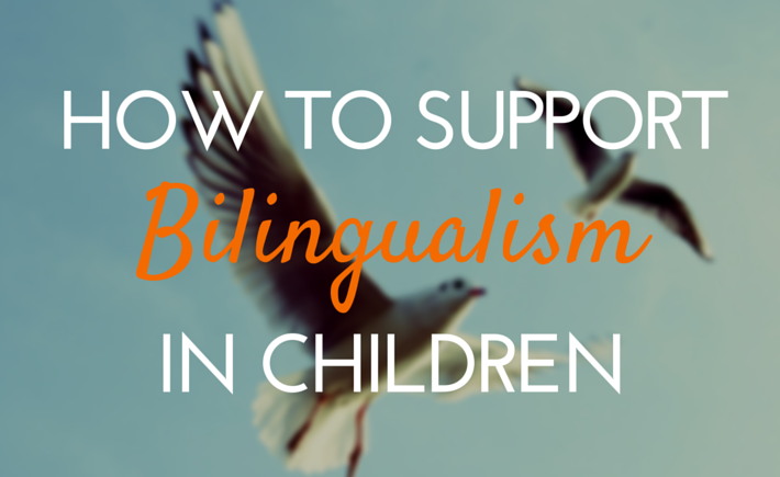 How To Support Bilingual Children